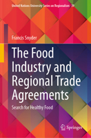 The Food Industry and Regional Trade Agreements: Search for Healthy Food (United Nations University Series on Regionalism, 39) 3032248868 Book Cover