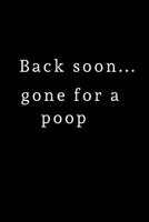 Back Soon, Gone For A Poop: Lined Funny Office Notebook, Journal, notepad to write in. Funny gift or alternative to a card 1694740846 Book Cover