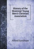 History of the Montreal Young Men's Christian Association 5518869223 Book Cover