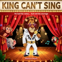 King Can't Sing: King Can't Sing: A Roaring Tale of Perseverance 1739525965 Book Cover