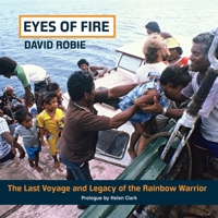 Eyes Of Fire: The last voyage and legacy of the Rainbow Warrior 1877484512 Book Cover