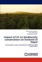 Impact of CF on biodiversity conservation on lowland of Nepal: Dissertatation report submitted to fullfill the MEM requirement 3847313347 Book Cover