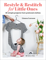 Restyle & Restitch for Little Ones: 30 simple projects from preloved clothes 1800921195 Book Cover