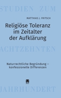 Religiöse Toleranz im Zeitalter der Aufklärung: Naturrechtliche Begründung - konfessionelle Differenzen (German Edition) 3787348530 Book Cover