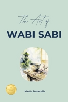 The Art of Wabi Sabi: The Practical Guide B0H6W8PLXT Book Cover