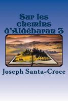 Sur les chemins d'Aldebaran 3 (Aldébaran) (Volume 3) 1974475417 Book Cover
