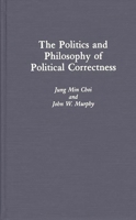 The Politics and Philosophy of Political Correctness 0275942864 Book Cover