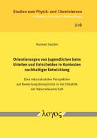 Orientierungen Von Jugendlichen Beim Urteilen und Entscheiden in Kontexten Nachhaltiger Entwicklung : Eine Rekonstruktive Perspektive Auf Bewertungskompetenz in der Didaktik der Naturwissenschaft 3832544348 Book Cover