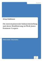 Die Stereotypisierende Indianerdarstellung Und Deren Modifizierung Im Werk James Fenimore Coopers 3656853703 Book Cover