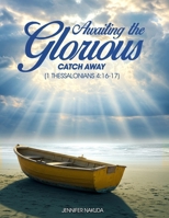 Awaiting the Glorious Catch Away: (1 Thessalonians 4:16-17) B0FDWYY5JV Book Cover