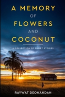 A Memory of Flowers and Coconut: Short Stories 1998630137 Book Cover