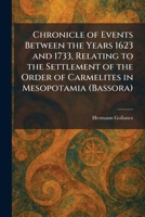 Chronicle of Events Between the Years 1623 and 1733, Relating to the Settlement of the Order of Carmelites in Mesopotamia (Bassora) 1025558162 Book Cover