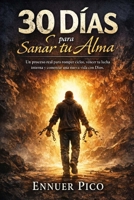 30 Días para sanar tu alma: Un proceso real de 30 días para sanar heridas emocionales, romper ciclos, vencer la lucha interna y comenzar una nueva vida con Dios (Spanish Edition) B0GTZ7VLDN Book Cover