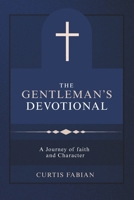 The Gentleman's Devotional: A Journey of Faith and Character B0F92MF93Q Book Cover