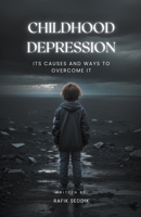 Childhood Depression: Its Causes and Ways to Overcome It B0CCW4S9SW Book Cover