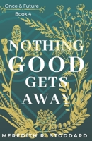 Nothing Good Gets Away: Once & Future Book 4 1733393358 Book Cover