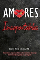 Amores Insoportables: Desórdenes de personalidad en las relaciones de pareja: cómo identificar, gestionar y protegerte (Re-Construyendo al "AMOR") B08DSVJQWG Book Cover