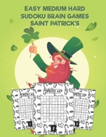 Easy Medium Hard Sudoku Brain Games Saint Patrick's: Fun Saint Patrick's Sudoku Puzzles and Problem-Solving for kids/ Saint Patrick's Theme Cover And Interior Design Perfect Gift For Saint Patrick's/  B09SJ1NHLG Book Cover
