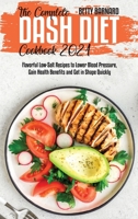 The Complete Dash Diet Cookbook 2021: Flavorful Low-Salt Recipes to Lower Blood Pressure, Gain Health Benefits and Get in Shape Quickly 1801653941 Book Cover