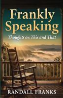 Frankly Speaking: Thoughts on This and That B0GX1PN6KR Book Cover