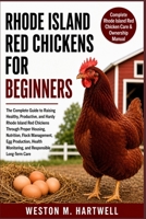 RHODE ISLAND RED CHICKENS FOR BEGINNERS: The Complete Guide to Raising Healthy, Productive, and Hardy Rhode Island Red Chickens Through Proper ... Monitoring, and Responsible Long-Term Care B0H6VK6VTL Book Cover