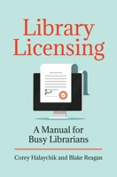 Library Licensing: A Manual for Busy Librarians 1440870764 Book Cover