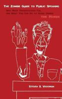 The Zombie Guide to Public Speaking: Why Most Presentations Fail, and What You Can Do to Avoid Joining the Horde 1490593659 Book Cover