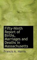 Fifty-Ninth Report of Births, Marriages and Deaths in Massachusetts 1116310805 Book Cover