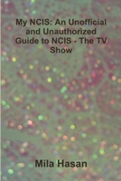 My NCIS: An Unofficial and Unauthorized Guide to NCIS - The TV Show 1291032177 Book Cover