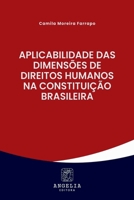 Aplicabilidade Das Dimensões De Direitos Humanos Na Constit (Portuguese Edition) 658313456X Book Cover