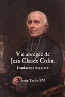 Vie Abregee de Jean-Claude Colin: Fondateur Mariste 1922737135 Book Cover