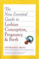 The New Essential Guide to Lesbian Conception, Pregnancy, and Birth 1555839401 Book Cover