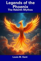 Legends of the Phoenix: The Rebirth Mythos B0DVKZ6MV7 Book Cover