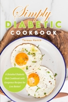 Simply Diabetic Cookbook: A Detailed Diabetic Diet Cookbook with Gorgeous Recipes for Live Better! 1803041935 Book Cover