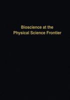 Bioscience at the Physical Science Frontier: Proceedings of a Foundation Symposium on the 150th Anniversary of Alfred Nobel's Birth 1461291828 Book Cover