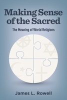 Making Sense of the Sacred: The Meaning of World Religions 150646808X Book Cover