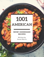 Wow! 1001 Homemade American Recipes: A Homemade American Cookbook for All Generation B08L4MHX9X Book Cover