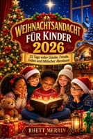 Weihnachtsandacht für Kinder 2026: 25 Tage voller Glaube, Freude, Gebet und biblischer Abenteuer (German Edition) B0HFXD4MB5 Book Cover