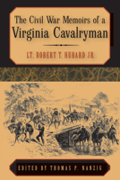 The Civil War Memoirs of a Virginia Cavalryman: Lt. Robert T. Hubard Jr. 0817315306 Book Cover