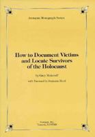 How to Document Victims and Locate Survivors of the Holocaust: Documenting Victims, Locating Survivors (Avotaynu Monograph) 0962637386 Book Cover