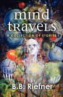 Mind Travels: A Collection of Stories 1468087789 Book Cover