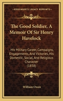 The Good Soldier, a Memoir of Sir Henry Havelock 1437297943 Book Cover