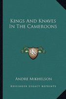 Kings And Knaves In The Cameroons 1163159085 Book Cover