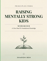 Principles From Raising Mentally Strong Kids: A Clear Road To Foundational Knowledge B0HFBFLW1Y Book Cover