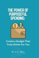The Power of Purposeful Spending: Create a Budget That Truly Works for You B0DZ6DT2Y9 Book Cover