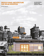 Prototyping Architecture: The Solar Roofpod: An Educational Design-Build Research Project 9881619408 Book Cover