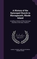 A History of the Episcopal Church in Narragansett, Rhode Island: Including a History of Other Episcopal Churches in the State; Volume 3 135580227X Book Cover