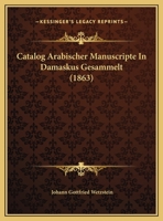 Catalog Arabischer Manuscripte In Damaskus Gesammelt 1169412440 Book Cover