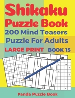 Shikaku Puzzle Book - 200 Mind Teasers Puzzle For Adults - Large Print - Book 15: Logic Games For Adults - Brain Games Book For Adults 1692497790 Book Cover