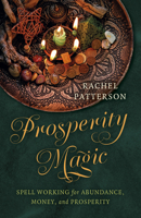 Prosperity Magic: Spell Working for Abundance, Money, and Prosperity 1803419768 Book Cover